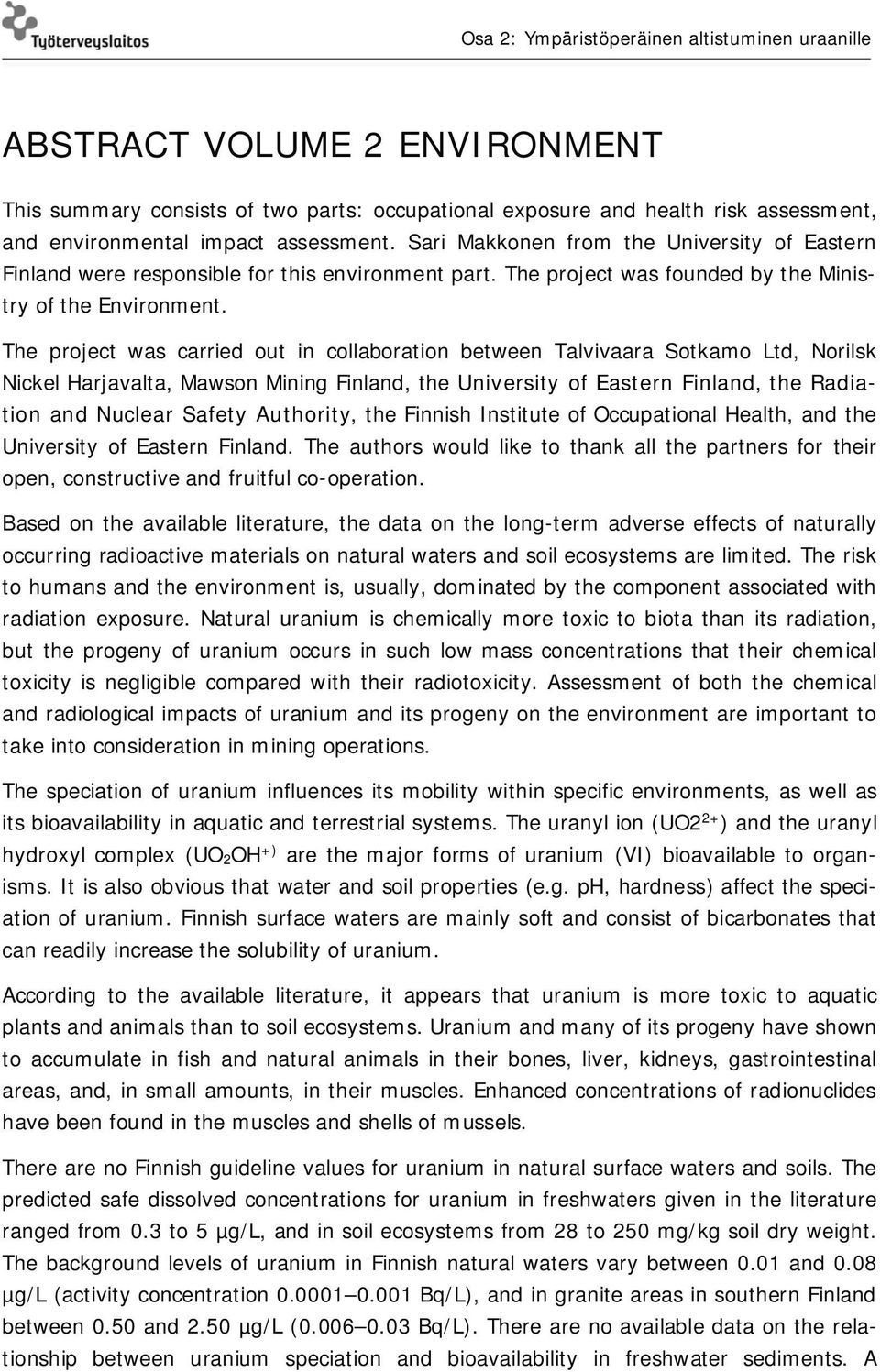 The project was carried out in collaboration between Talvivaara Sotkamo Ltd, Norilsk Nickel Harjavalta, Mawson Mining Finland, the University of Eastern Finland, the Radiation and Nuclear Safety