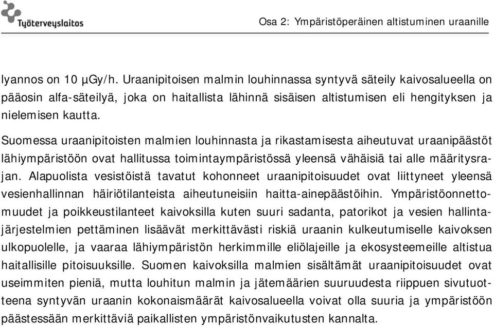 Alapuolista vesistöistä tavatut kohonneet uraanipitoisuudet ovat liittyneet yleensä vesienhallinnan häiriötilanteista aiheutuneisiin haitta-ainepäästöihin.