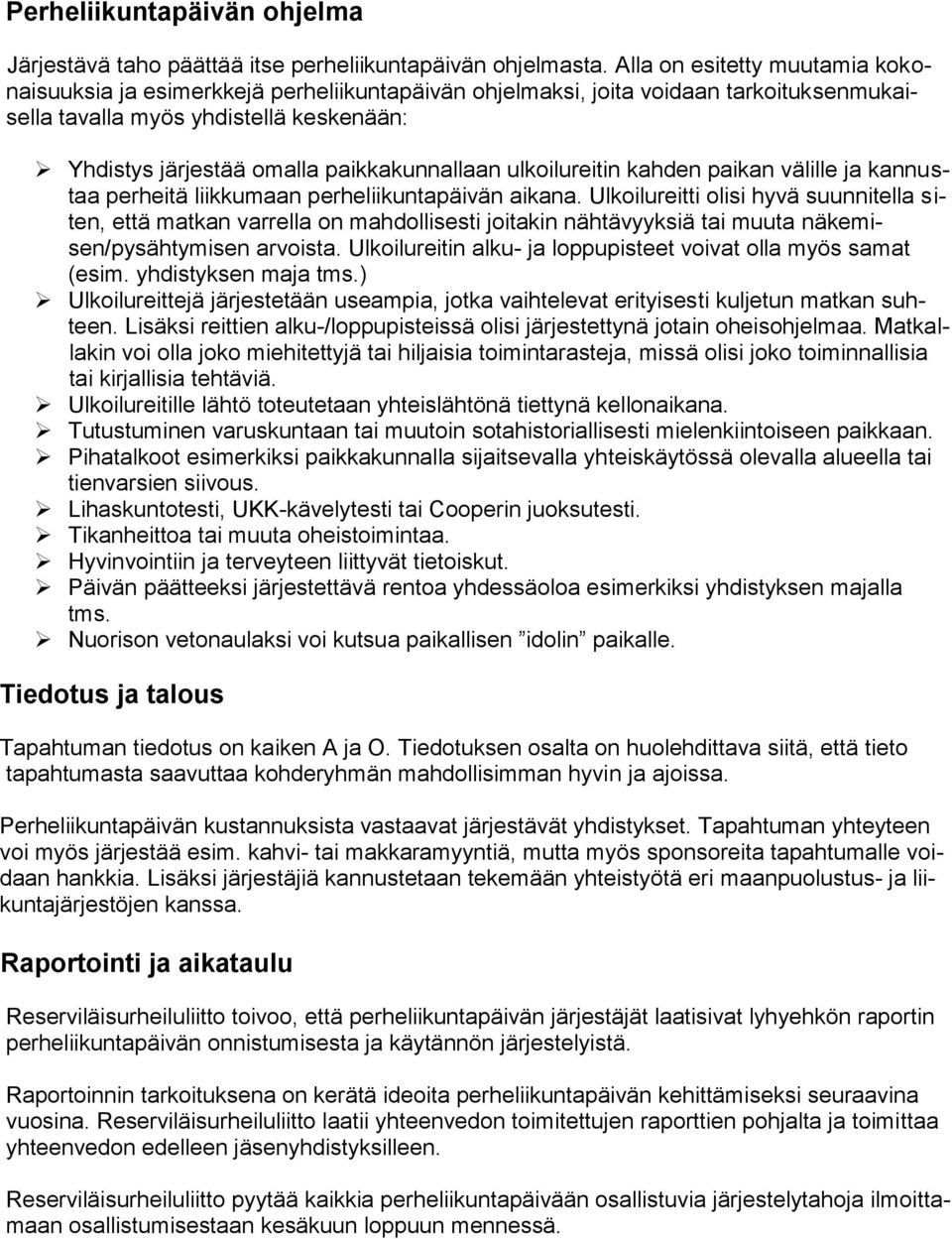 paikkakunnallaan ulkoilureitin kahden paikan välille ja kannustaa perheitä liikkumaan perheliikuntapäivän aikana.