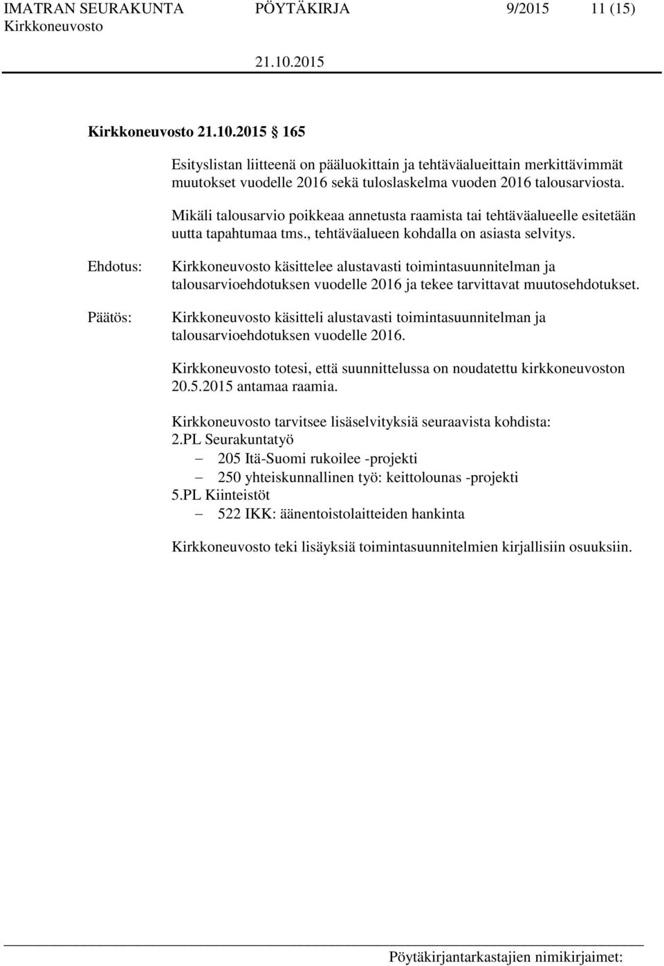 käsittelee alustavasti toimintasuunnitelman ja talousarvioehdotuksen vuodelle 2016 ja tekee tarvittavat muutosehdotukset.