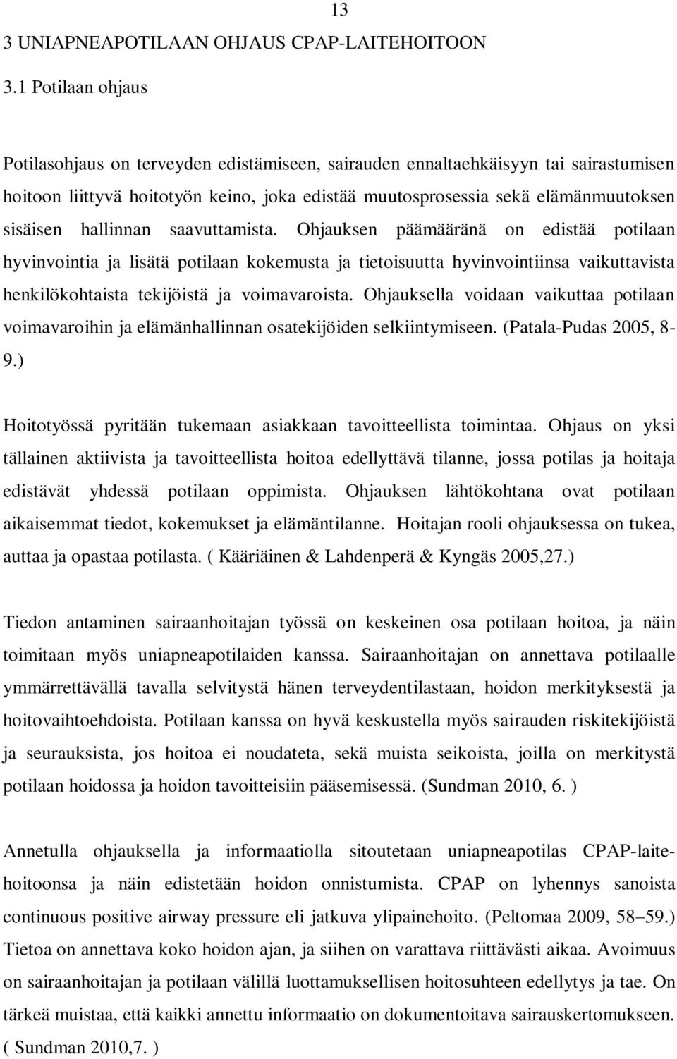 hallinnan saavuttamista. Ohjauksen päämääränä on edistää potilaan hyvinvointia ja lisätä potilaan kokemusta ja tietoisuutta hyvinvointiinsa vaikuttavista henkilökohtaista tekijöistä ja voimavaroista.