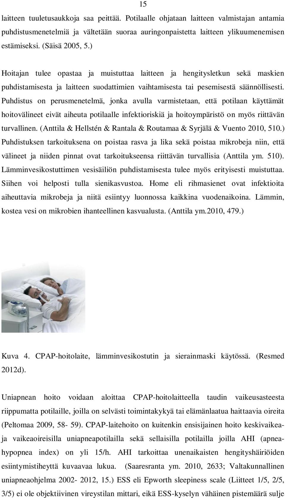 Puhdistus on perusmenetelmä, jonka avulla varmistetaan, että potilaan käyttämät hoitovälineet eivät aiheuta potilaalle infektioriskiä ja hoitoympäristö on myös riittävän turvallinen.