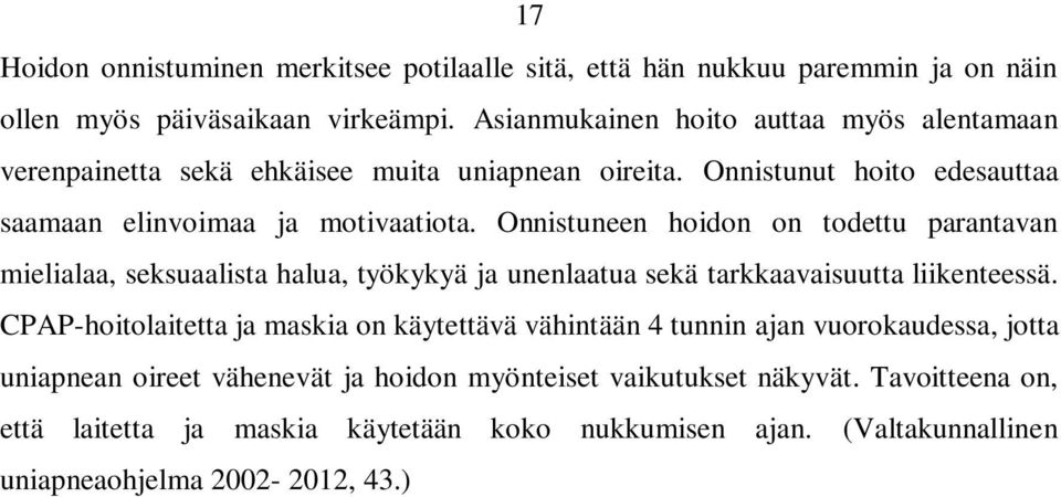 Onnistuneen hoidon on todettu parantavan mielialaa, seksuaalista halua, työkykyä ja unenlaatua sekä tarkkaavaisuutta liikenteessä.