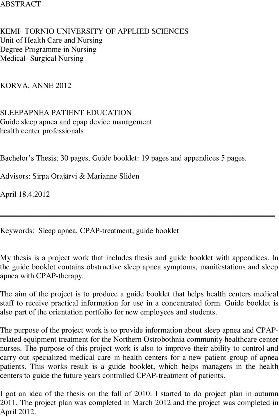 2012 Keywords: Sleep apnea, CPAP-treatment, guide booklet My thesis is a project work that includes thesis and guide booklet with appendices.