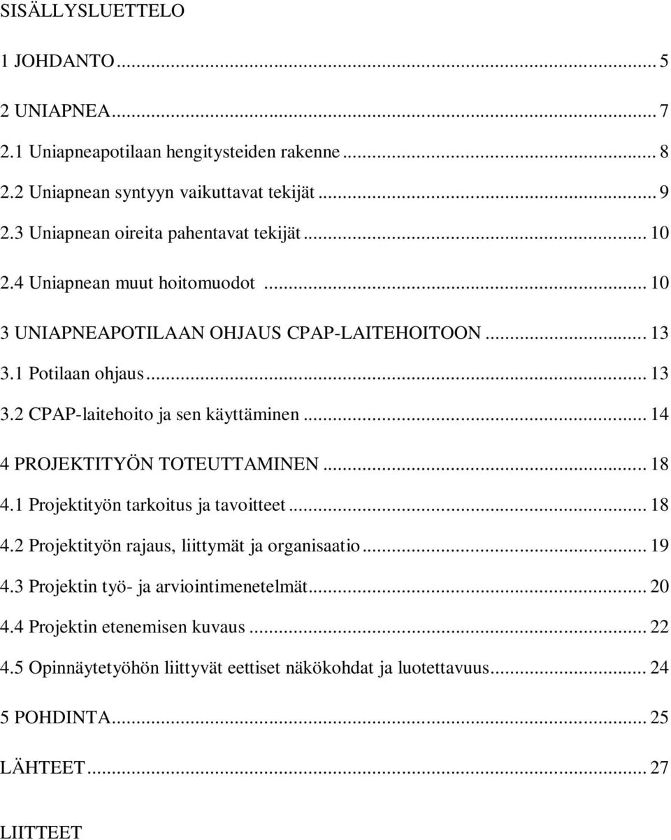 .. 14 4 PROJEKTITYÖN TOTEUTTAMINEN... 18 4.1 Projektityön tarkoitus ja tavoitteet... 18 4.2 Projektityön rajaus, liittymät ja organisaatio... 19 4.