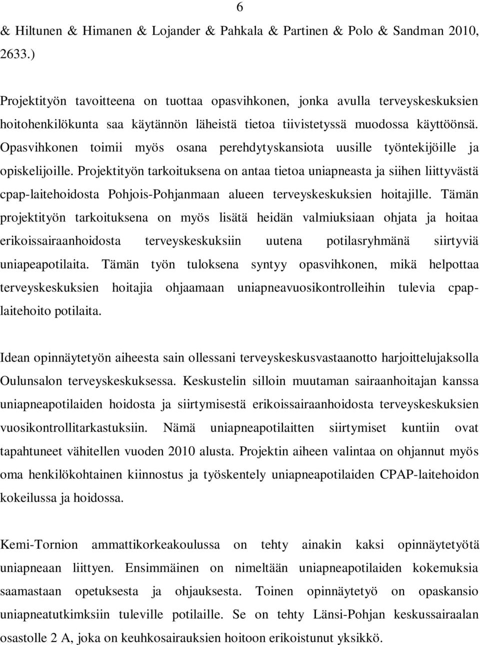 Opasvihkonen toimii myös osana perehdytyskansiota uusille työntekijöille ja opiskelijoille.