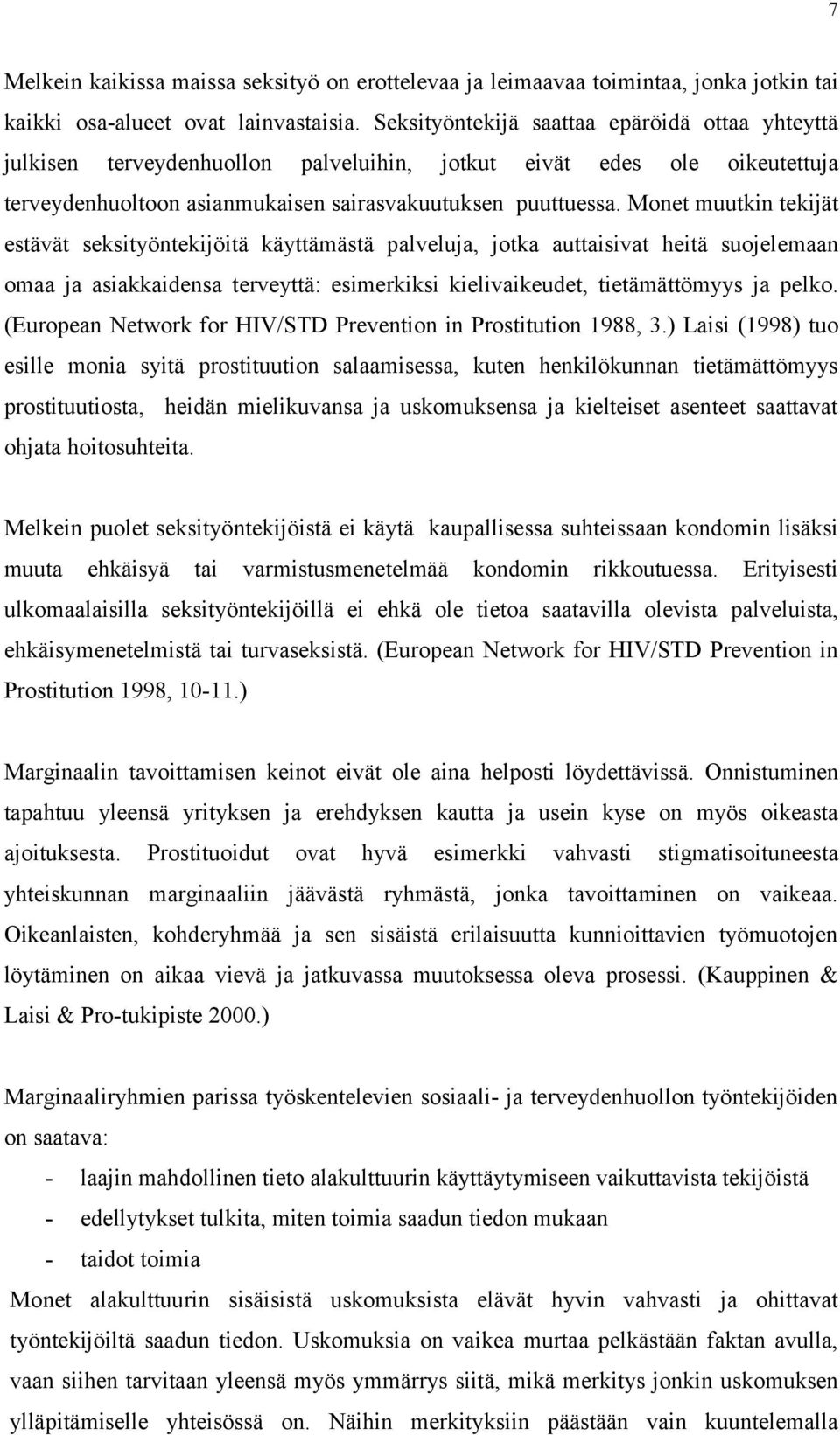 Monet muutkin tekijät estävät seksityöntekijöitä käyttämästä palveluja, jotka auttaisivat heitä suojelemaan omaa ja asiakkaidensa terveyttä: esimerkiksi kielivaikeudet, tietämättömyys ja pelko.