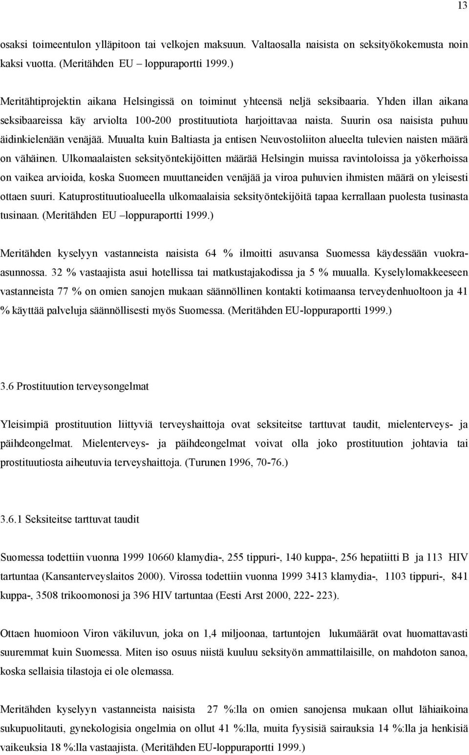 Suurin osa naisista puhuu äidinkielenään venäjää. Muualta kuin Baltiasta ja entisen Neuvostoliiton alueelta tulevien naisten määrä on vähäinen.