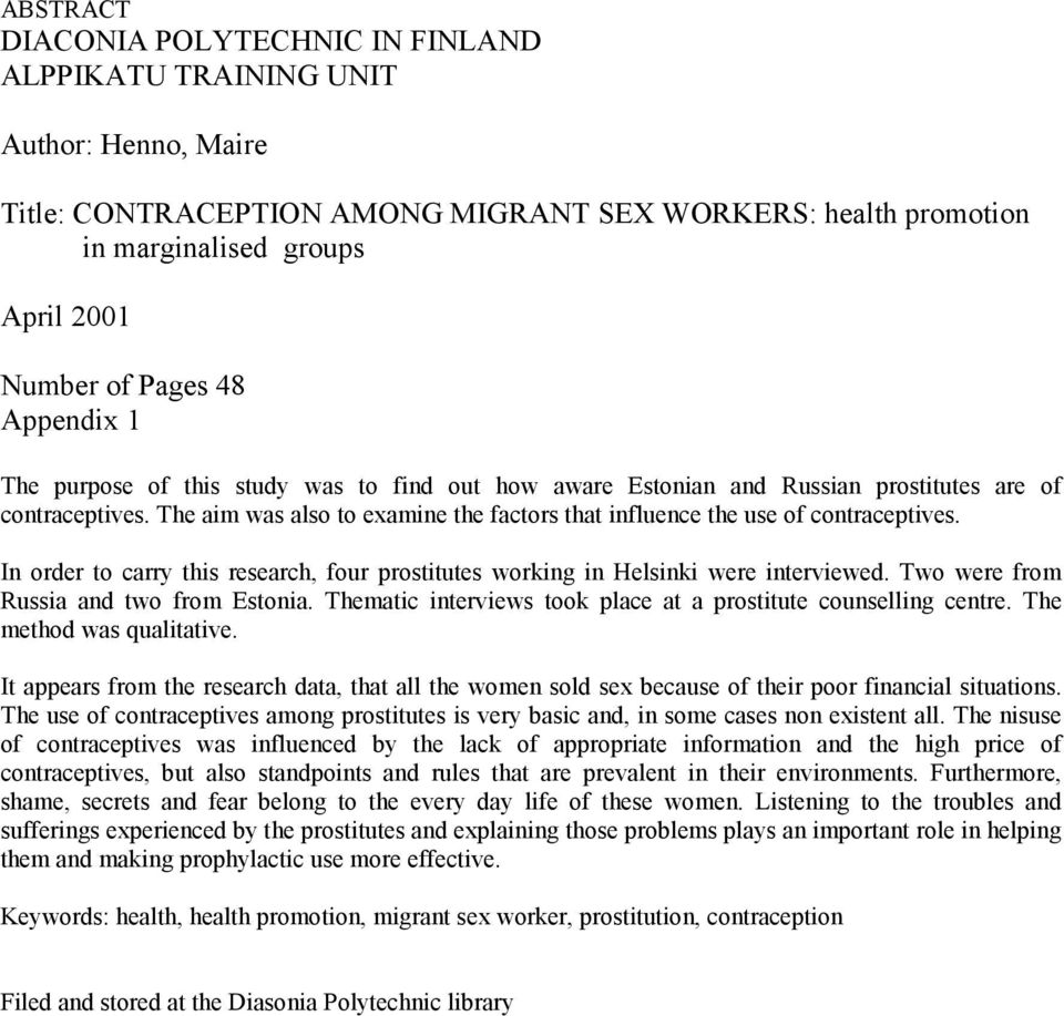 The aim was also to examine the factors that influence the use of contraceptives. In order to carry this research, four prostitutes working in Helsinki were interviewed.