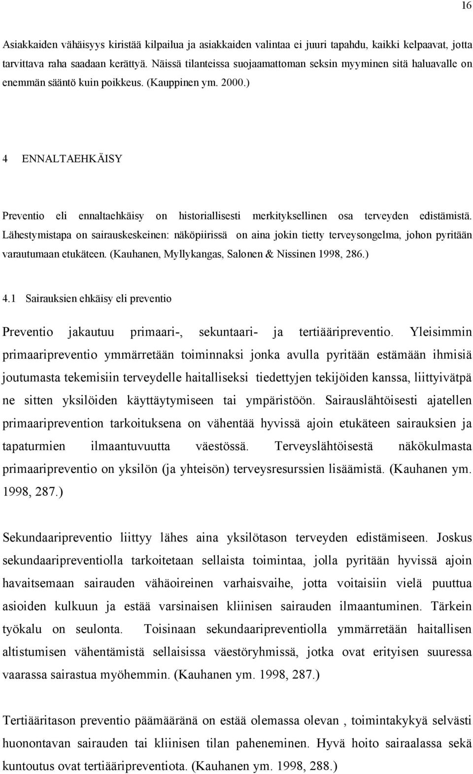 ) 4 ENNALTAEHKÄISY Preventio eli ennaltaehkäisy on historiallisesti merkityksellinen osa terveyden edistämistä.