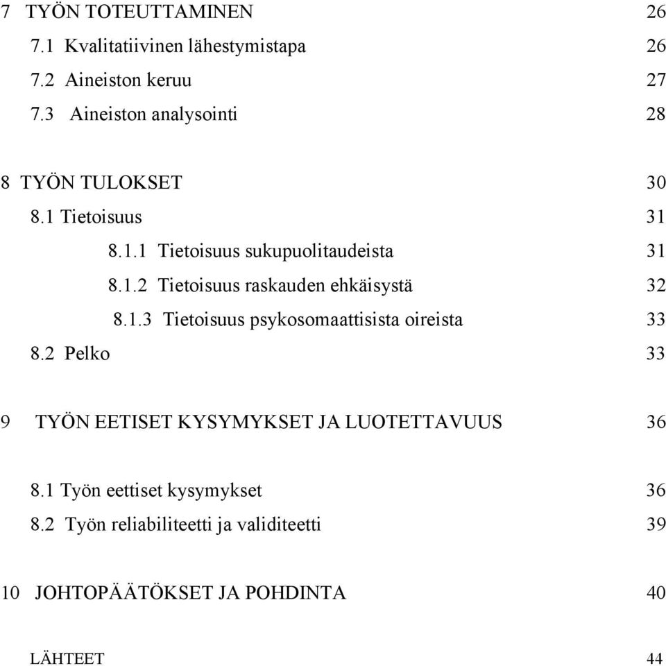 1.3 Tietoisuus psykosomaattisista oireista 33 8.2 Pelko 33 9 TYÖN EETISET KYSYMYKSET JA LUOTETTAVUUS 36 8.