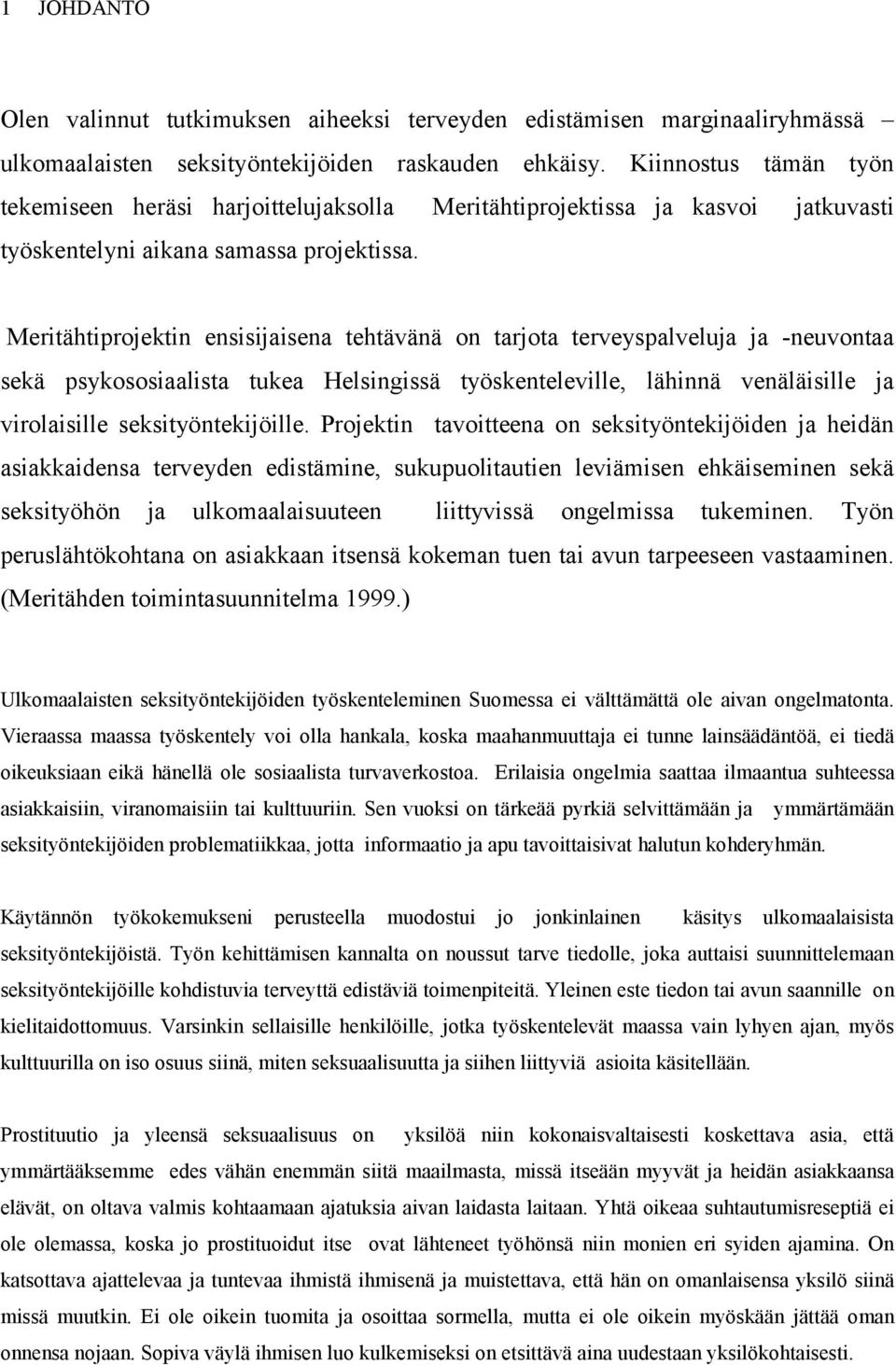 Meritähtiprojektin ensisijaisena tehtävänä on tarjota terveyspalveluja ja -neuvontaa sekä psykososiaalista tukea Helsingissä työskenteleville, lähinnä venäläisille ja virolaisille seksityöntekijöille.