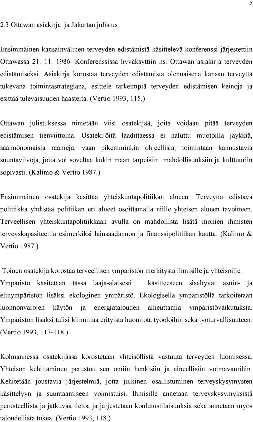 Asiakirja korostaa terveyden edistämistä olennaisena kansan terveyttä tukevana toimintastrategiana, esittele tärkeimpiä terveyden edistämisen keinoja ja esittää tulevaisuuden haasteita.