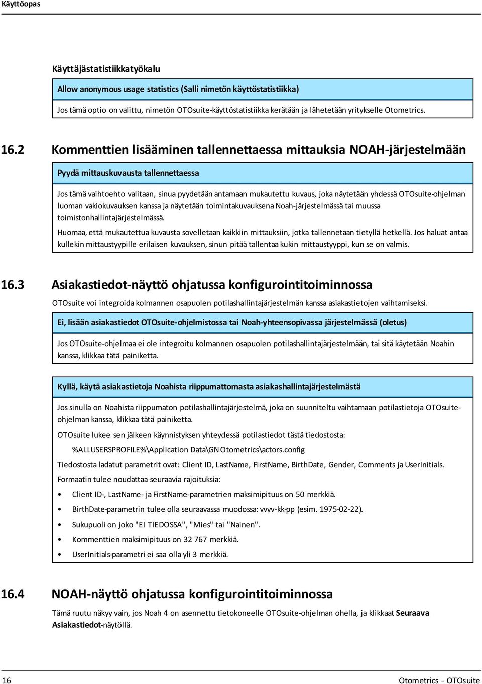 2 Kommenttien lisääminen tallennettaessa mittauksia NOAH-järjestelmään Pyydä mittauskuvausta tallennettaessa Jos tämä vaihtoehto valitaan, sinua pyydetään antamaan mukautettu kuvaus, joka näytetään