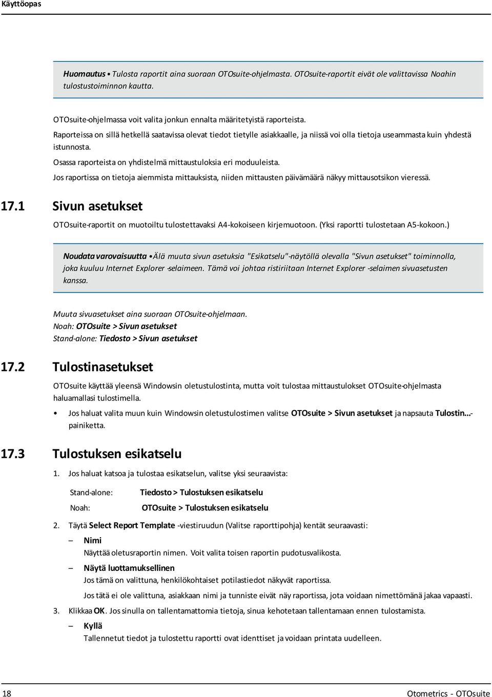 Raporteissa on sillä hetkellä saatavissa olevat tiedot tietylle asiakkaalle, ja niissä voi olla tietoja useammasta kuin yhdestä istunnosta.