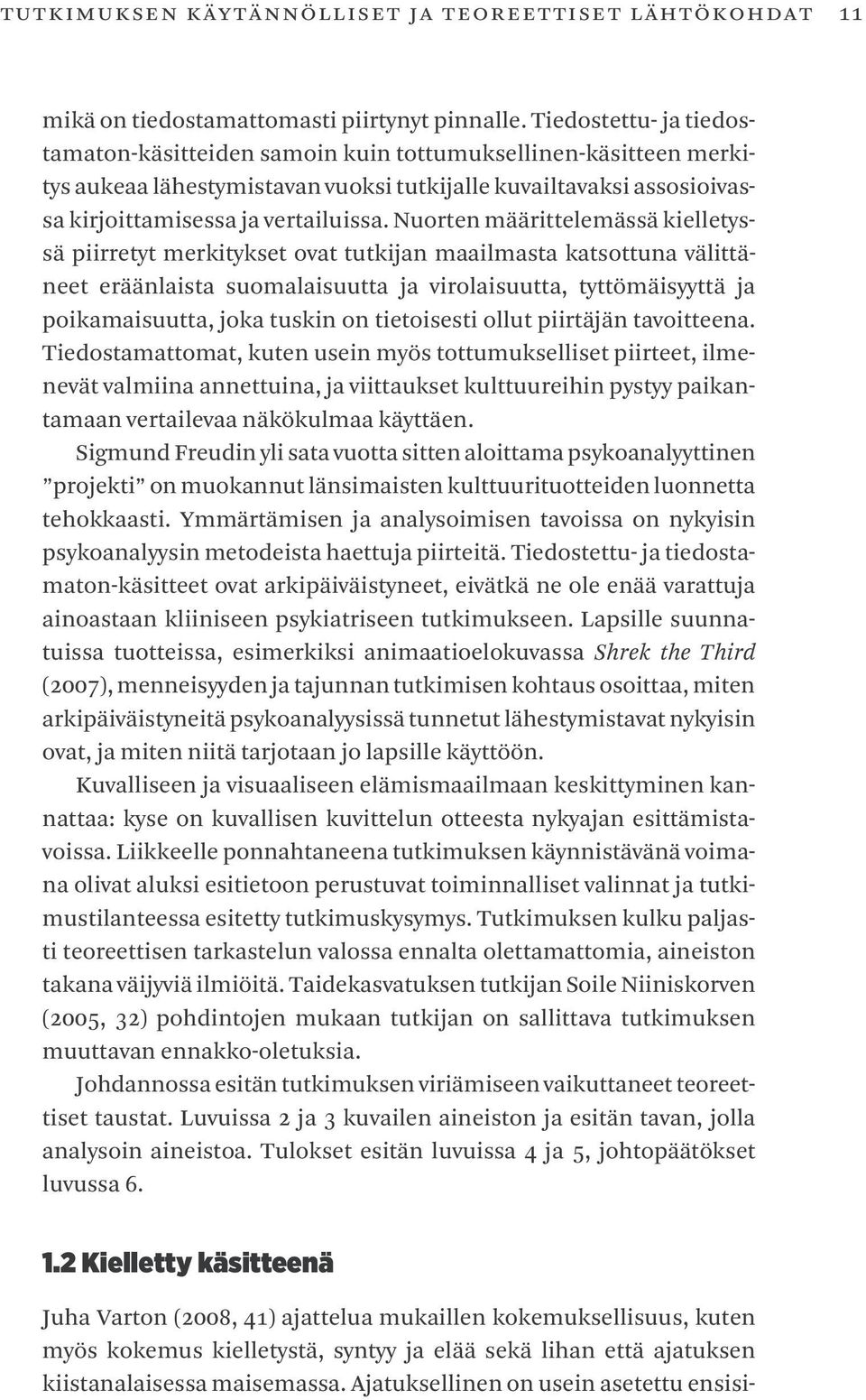 Nuorten määrittelemässä kielletyssä piirretyt merkitykset ovat tutkijan maailmasta katsottuna välittäneet eräänlaista suomalaisuutta ja virolaisuutta, tyttömäisyyttä ja poikamaisuutta, joka tuskin on