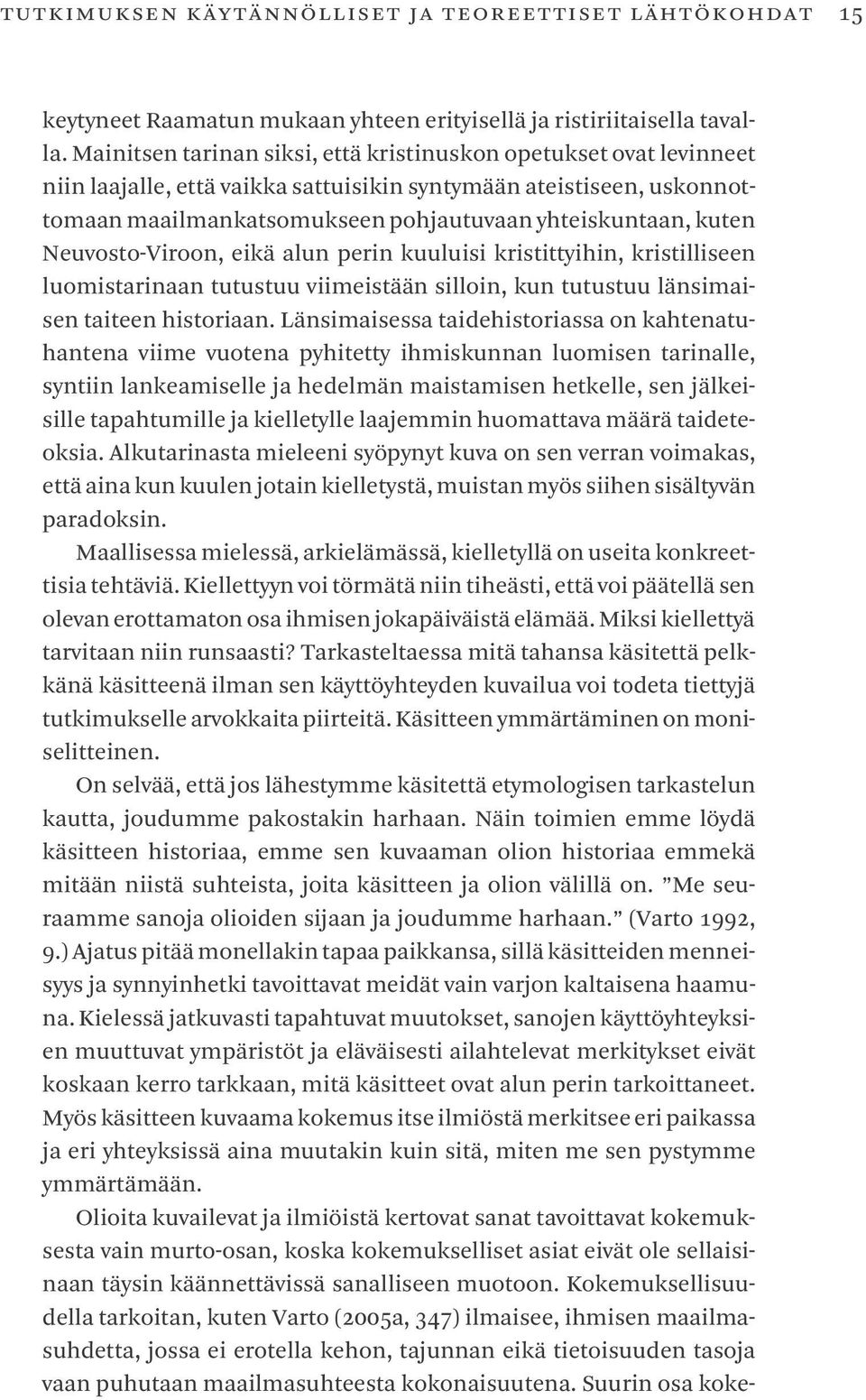 Neuvosto-Viroon, eikä alun perin kuuluisi kristittyihin, kristilliseen luomistarinaan tutustuu viimeistään silloin, kun tutustuu länsimaisen taiteen historiaan.