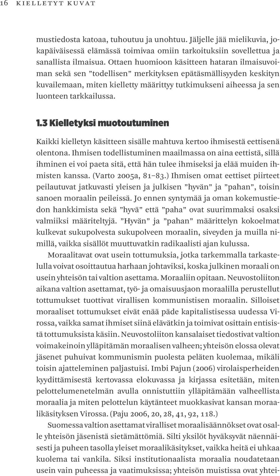 3 Kielletyksi muotoutuminen Kaikki kielletyn käsitteen sisälle mahtuva kertoo ihmisestä eettisenä olentona.