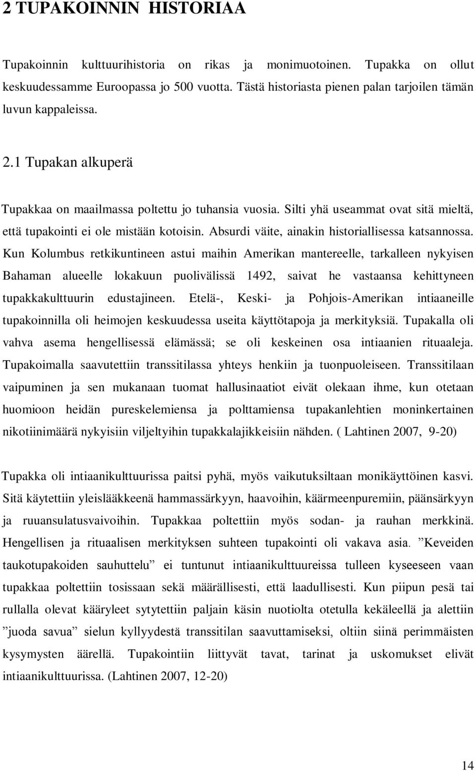 Silti yhä useammat ovat sitä mieltä, että tupakointi ei ole mistään kotoisin. Absurdi väite, ainakin historiallisessa katsannossa.