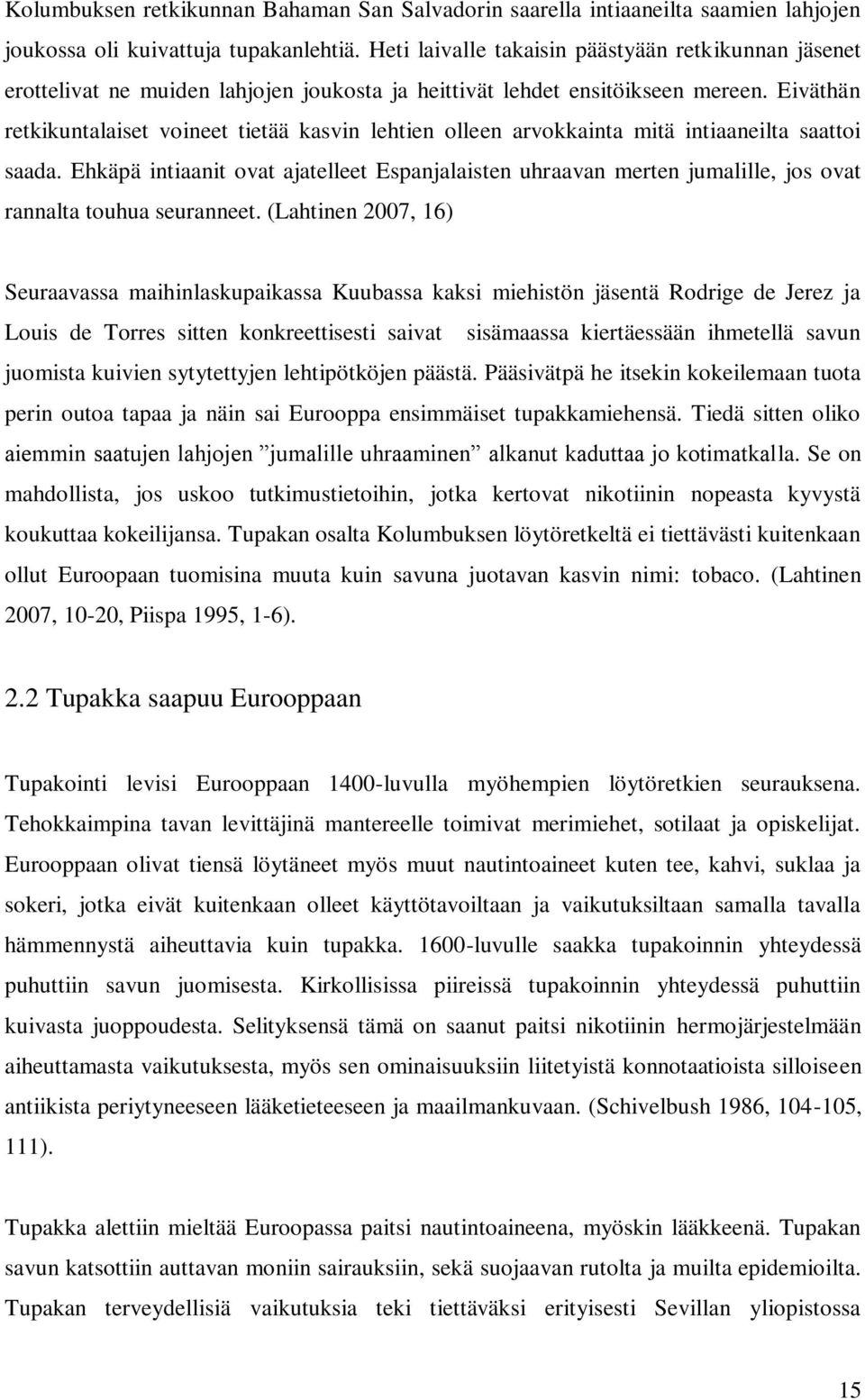 Eiväthän retkikuntalaiset voineet tietää kasvin lehtien olleen arvokkainta mitä intiaaneilta saattoi saada.