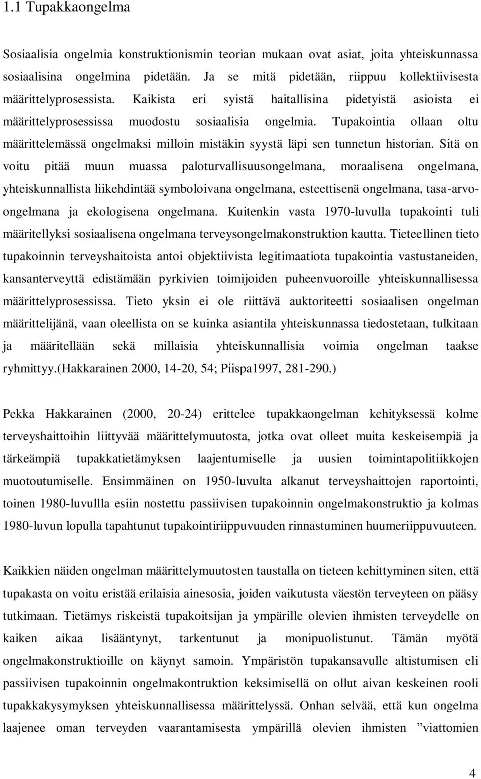 Tupakointia ollaan oltu määrittelemässä ongelmaksi milloin mistäkin syystä läpi sen tunnetun historian.