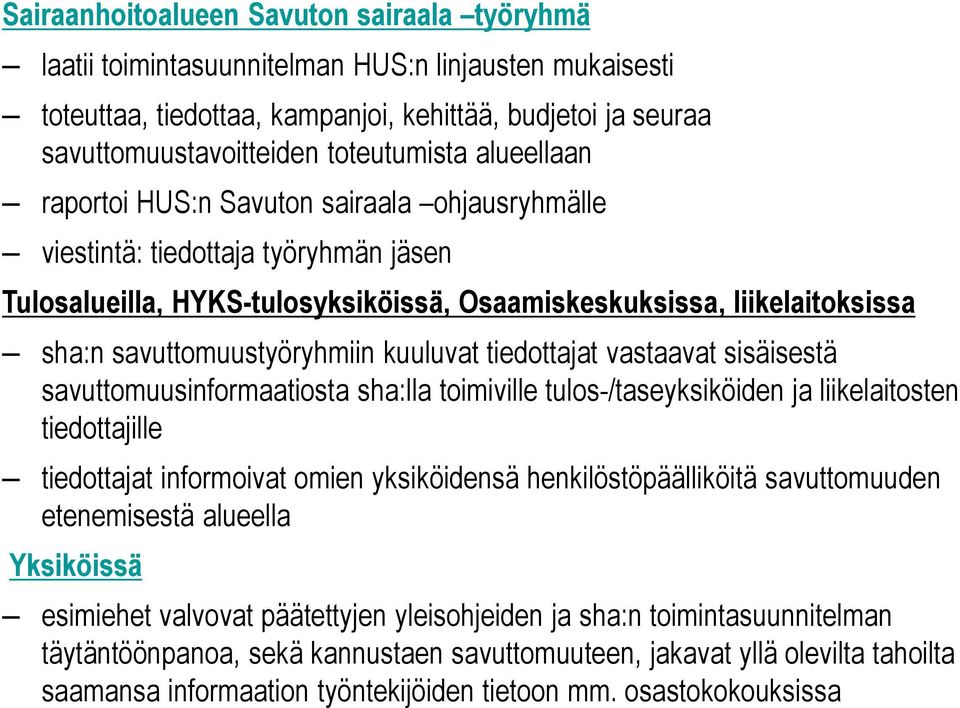 kuuluvat tiedottajat vastaavat sisäisestä savuttomuusinformaatiosta sha:lla toimiville tulos-/taseyksiköiden ja liikelaitosten tiedottajille tiedottajat informoivat omien yksiköidensä