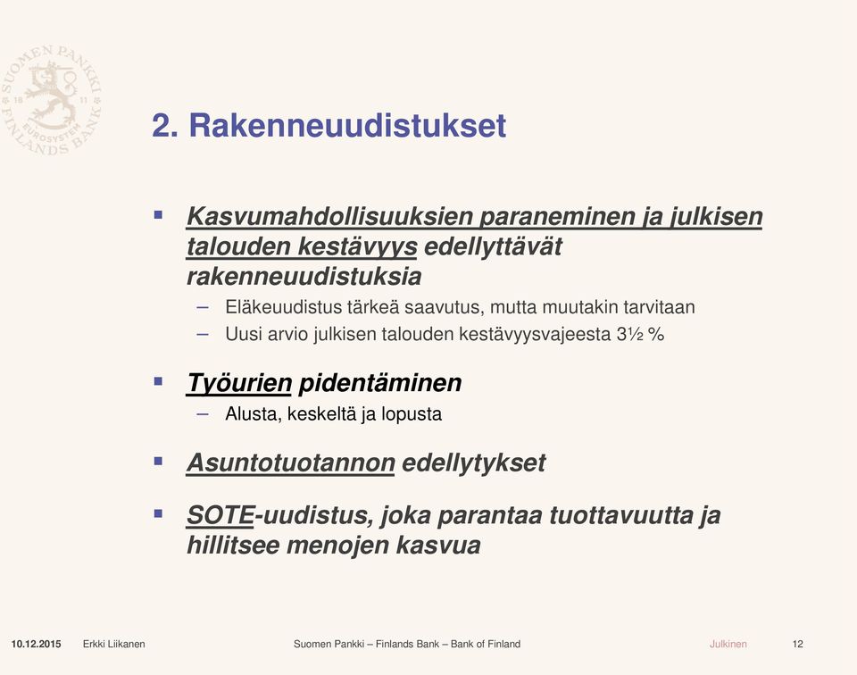 arvio julkisen talouden kestävyysvajeesta 3½ % Työurien pidentäminen Alusta, keskeltä ja