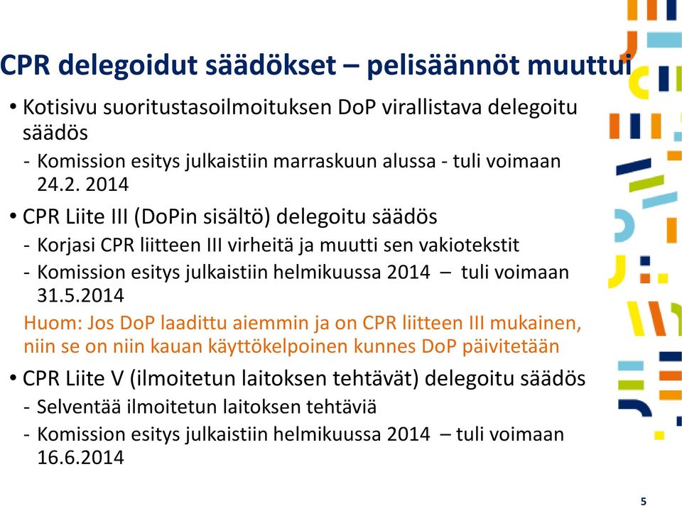 .2. 2014 CPR Liite III (DoPin sisältö) delegoitu säädös - Korjasi CPR liitteen III virheitä ja muutti sen vakiotekstit - Komission esitys julkaistiin helmikuussa 2014