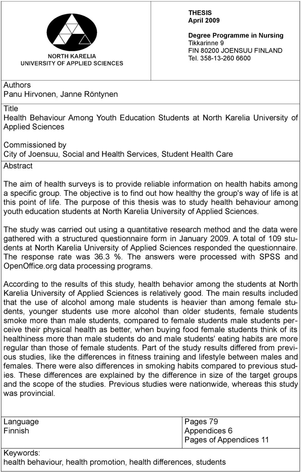 Health Services, Student Health Care Abstract The aim of health surveys is to provide reliable information on health habits among a specific group.