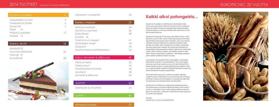 26 Patongit 27 Ruokaleivät 28 Viipaloidut vuokaleivät 30 Bakery, makeat 32 Premium-muffinssit 34 Donitsit ja cupcaket 36 Kakkutikkarit 38 Cookiet 40 Pullat & muut makeat 41 Tanskalaiset viinerit 43