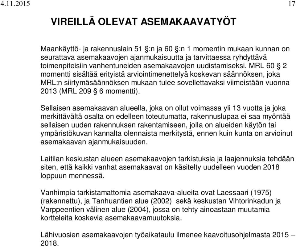 MRL 60 2 momentti sisältää erityistä arviointimenettelyä koskevan säännöksen, joka MRL:n siirtymäsäännöksen mukaan tulee sovellettavaksi viimeistään vuonna 2013 (MRL 209 6 momentti).