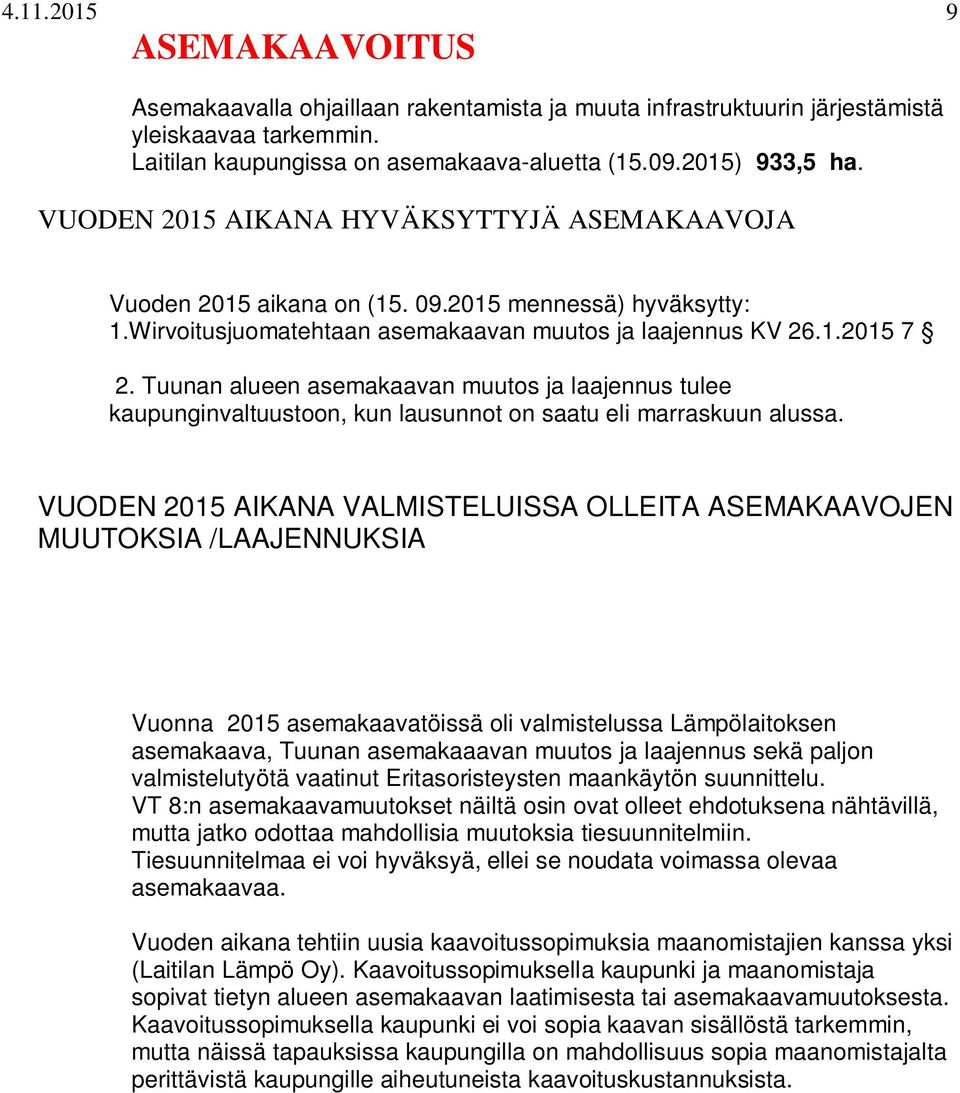 Tuunan alueen asemakaavan muutos ja laajennus tulee kaupunginvaltuustoon, kun lausunnot on saatu eli marraskuun alussa.