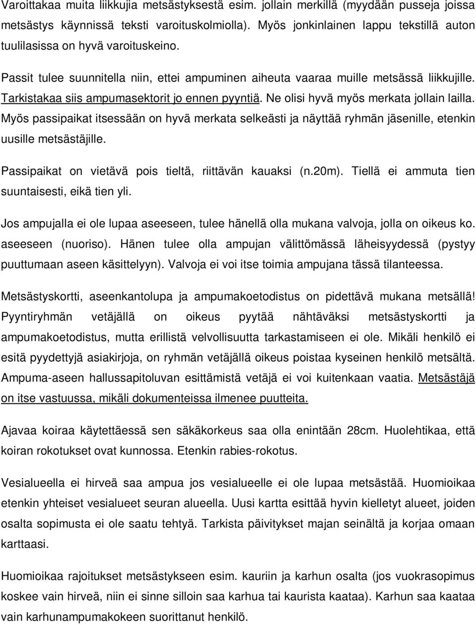 Tarkistakaa siis ampumasektorit jo ennen pyyntiä. Ne olisi hyvä myös merkata jollain lailla.
