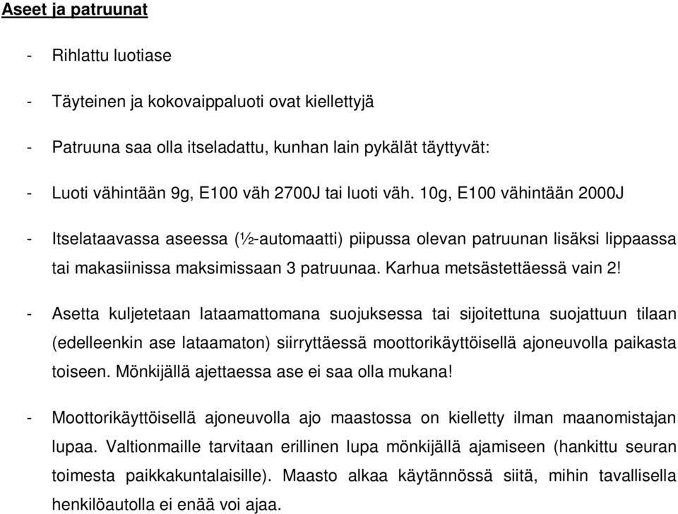 - Asetta kuljetetaan lataamattomana suojuksessa tai sijoitettuna suojattuun tilaan (edelleenkin ase lataamaton) siirryttäessä moottorikäyttöisellä ajoneuvolla paikasta toiseen.
