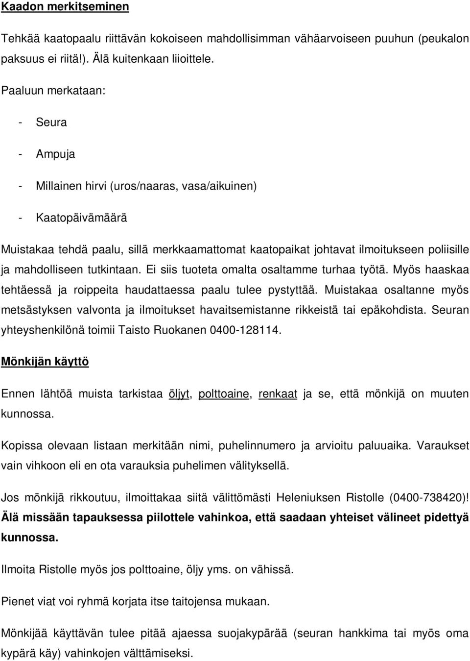 mahdolliseen tutkintaan. Ei siis tuoteta omalta osaltamme turhaa työtä. Myös haaskaa tehtäessä ja roippeita haudattaessa paalu tulee pystyttää.