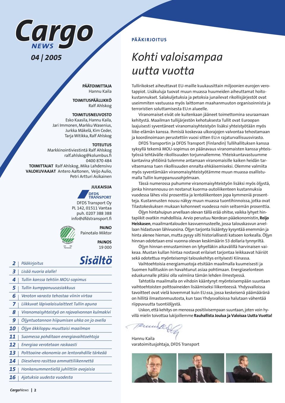 Öljyntuotannon hiipumisen uhka on jo ovella Öljyn äkkiloppu muuttaisi maailman Suomessa pohditaan energiavaihtoehtoja Energiaa verotetaan raskaasti Polttoaine-ekonomia on lentorahdille tärkeää