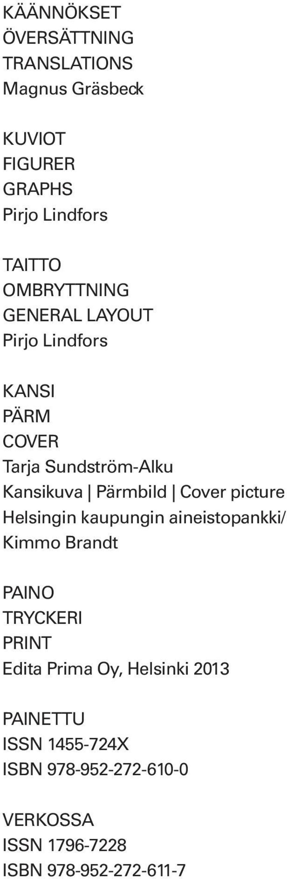 Cover picture Helsingin kaupungin aineistopankki/ Kimmo Brandt PAINO TRYCKERI PRINT Edita Prima Oy,