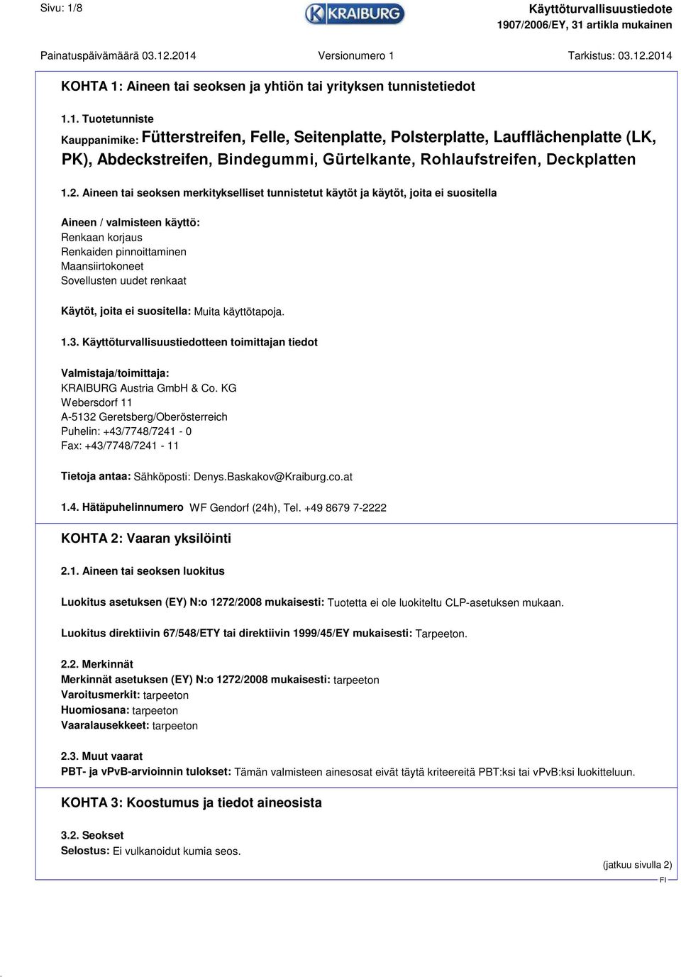 renkaat Käytöt, joita ei suositella: Muita käyttötapoja. 1.3. Käyttöturvallisuustiedotteen toimittajan tiedot Valmistaja/toimittaja: KRAIBURG Austria GmbH & Co.