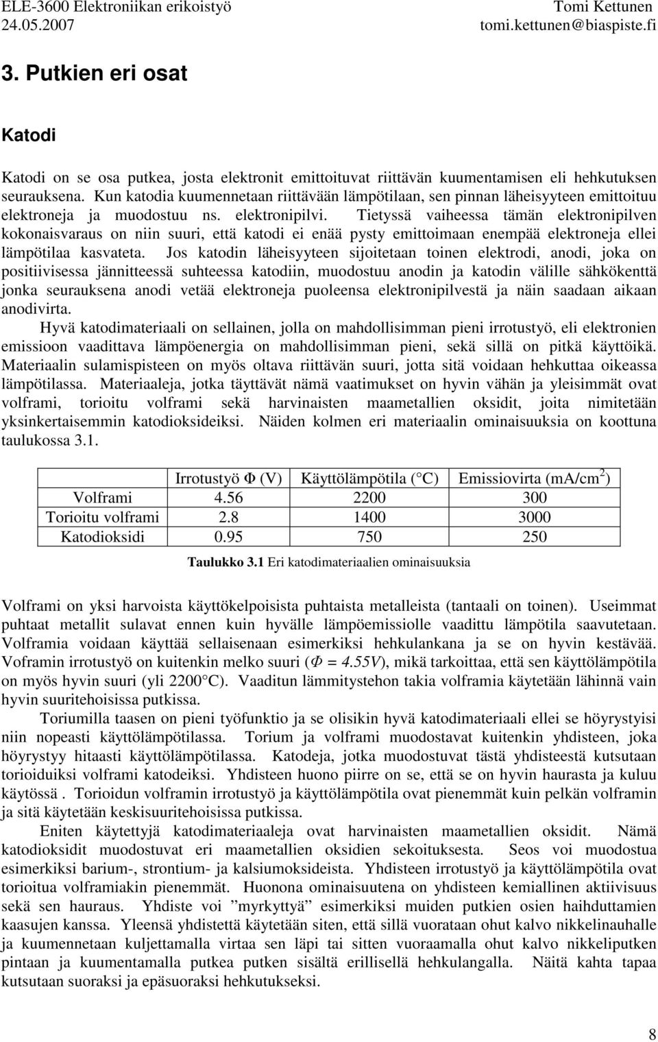 Tietyssä viheess tämän elektronipilven kokonisvrus on niin suuri, että ktodi ei enää pysty emittoimn enempää elektronej ellei lämpötil ksvtet.