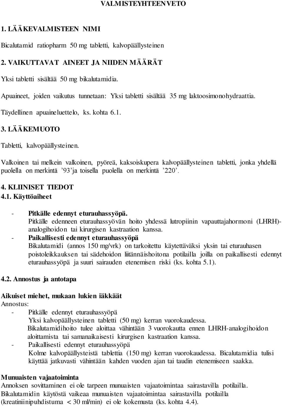Valkoinen tai melkein valkoinen, pyöreä, kaksoiskupera kalvopäällysteinen tabletti, jonka yhdellä puolella on merkintä 93 ja toisella puolella on merkintä 220. 4. KLIINISET TIEDOT 4.1.