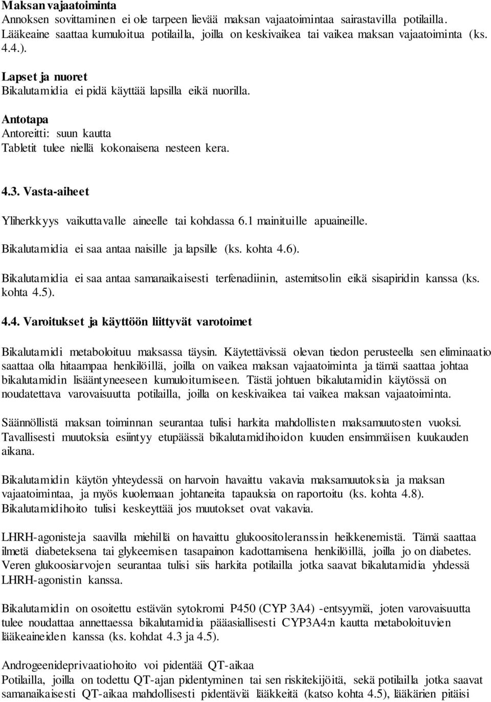 Antotapa Antoreitti: suun kautta Tabletit tulee niellä kokonaisena nesteen kera. 4.3. Vasta-aiheet Yliherkkyys vaikuttavalle aineelle tai kohdassa 6.1 mainituille apuaineille.