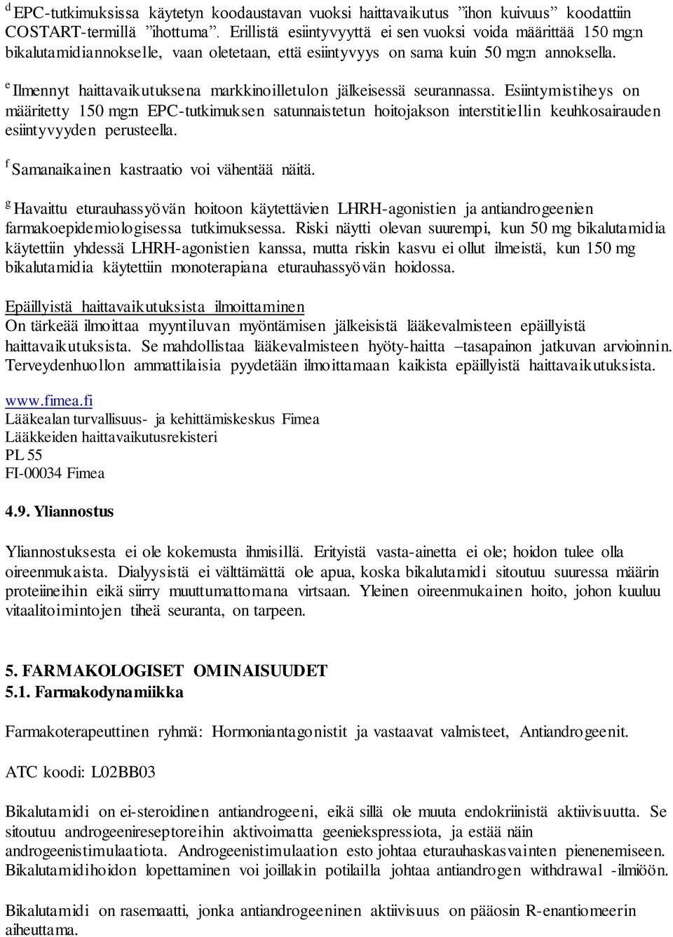 e Ilmennyt haittavaikutuksena markkinoilletulon jälkeisessä seurannassa.