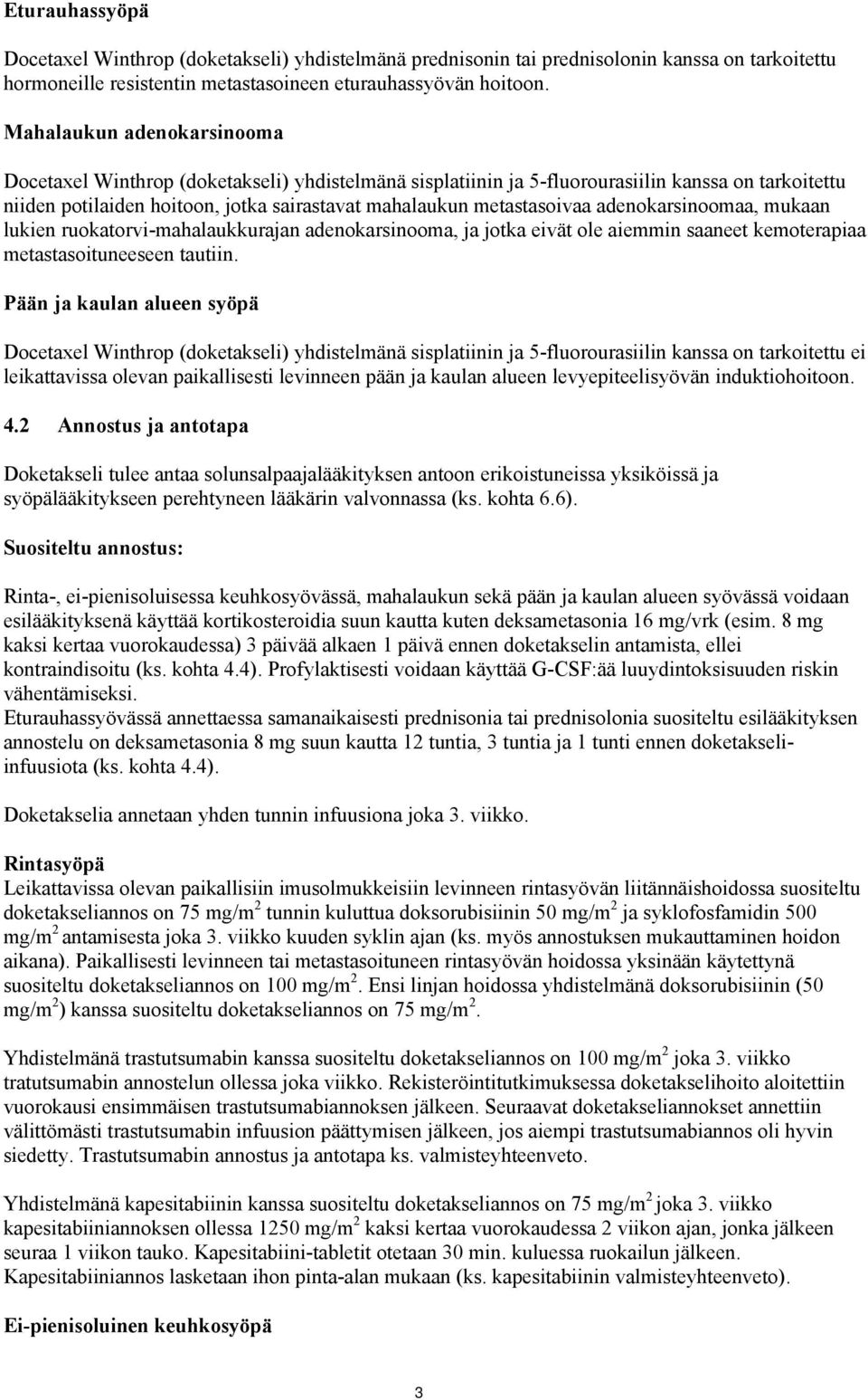 adenokarsinoomaa, mukaan lukien ruokatorvi-mahalaukkurajan adenokarsinooma, ja jotka eivät ole aiemmin saaneet kemoterapiaa metastasoituneeseen tautiin.