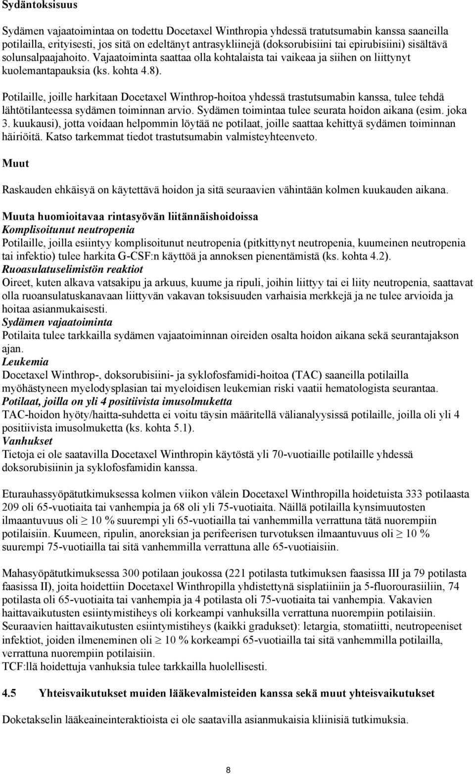 Potilaille, joille harkitaan Docetaxel Winthrop-hoitoa yhdessä trastutsumabin kanssa, tulee tehdä lähtötilanteessa sydämen toiminnan arvio. Sydämen toimintaa tulee seurata hoidon aikana (esim. joka 3.