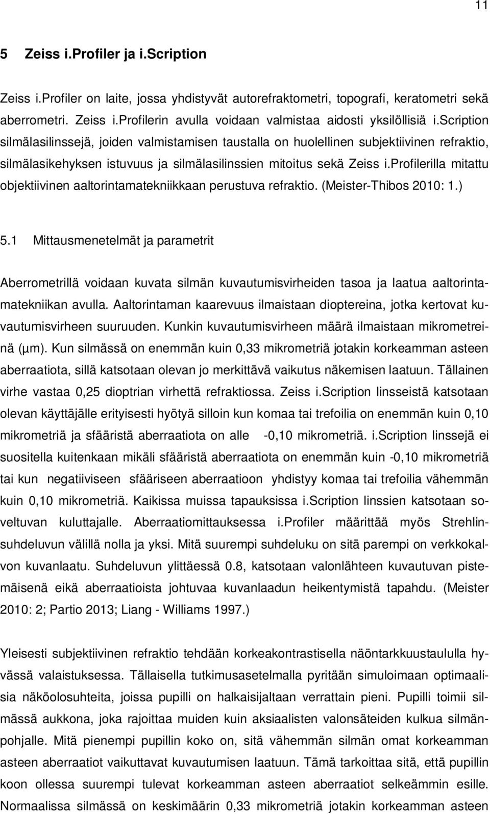 profilerilla mitattu objektiivinen aaltorintamatekniikkaan perustuva refraktio. (Meister-Thibos 2010: 1.) 5.