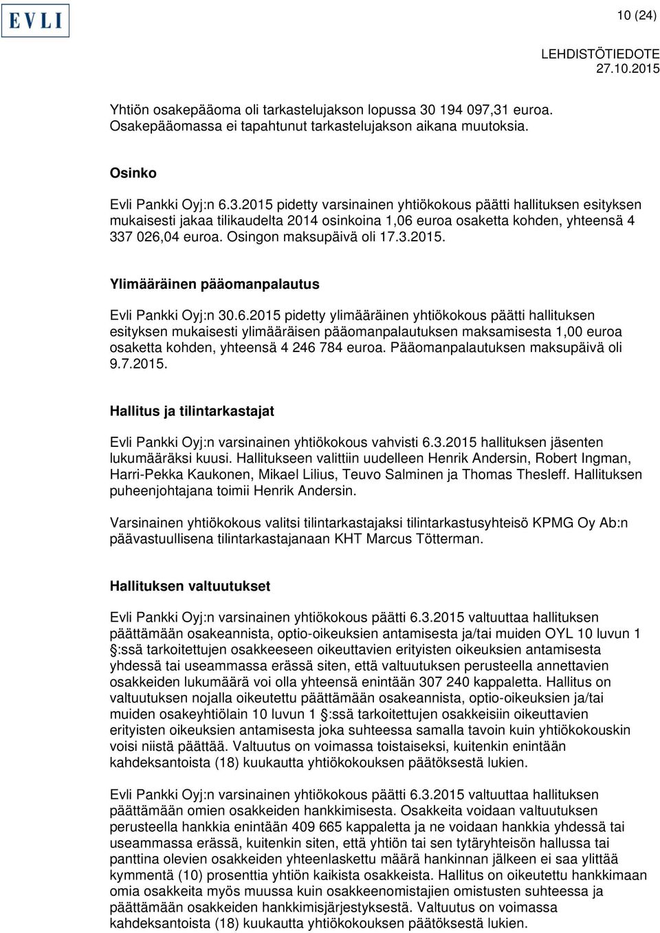Osingon maksupäivä oli 17.3.2015. Ylimääräinen pääomanpalautus Evli Pankki Oyj:n 30.6.