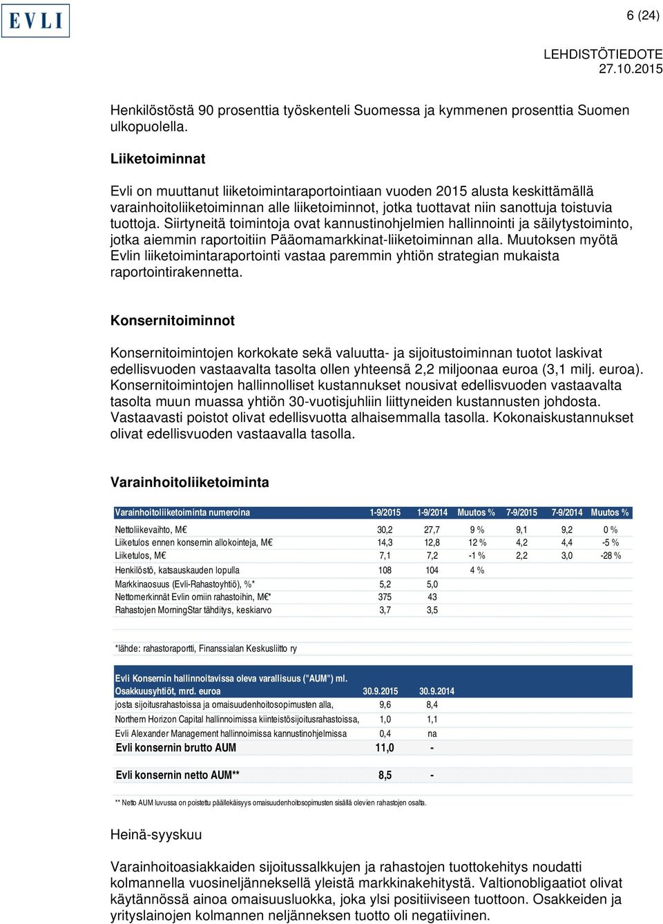 Siirtyneitä toimintoja ovat kannustinohjelmien hallinnointi ja säilytystoiminto, jotka aiemmin raportoitiin Pääomamarkkinat-liiketoiminnan alla.