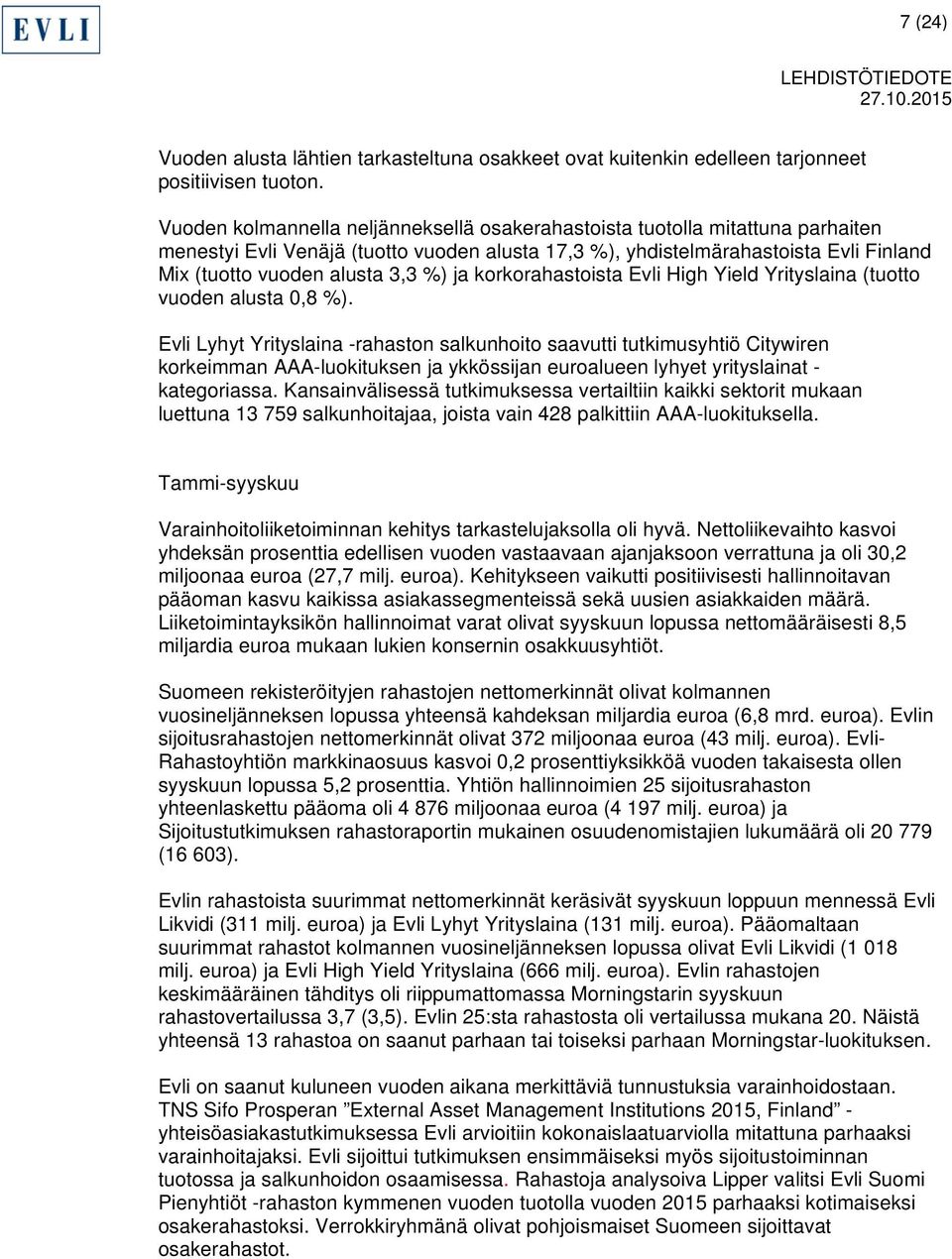 ja korkorahastoista Evli High Yield Yrityslaina (tuotto vuoden alusta 0,8 %).