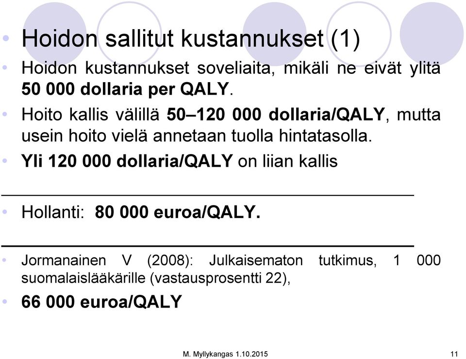 Yli 120 000 dollaria/qaly on liian kallis Hollanti: 80 000 euroa/qaly.