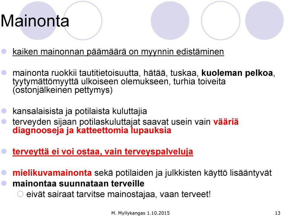 potilaskuluttajat saavat usein vain vääriä diagnooseja ja katteettomia lupauksia terveyttä ei voi ostaa, vain terveyspalveluja